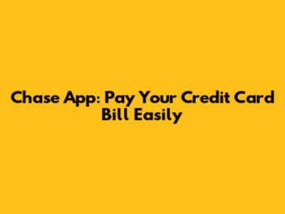 Chase App: Pay Your Credit Card Bill Easily
