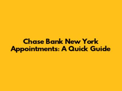 Chase Bank New York Appointments: A Quick Guide