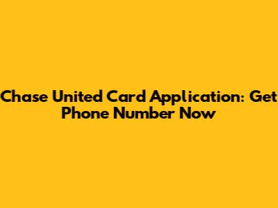Chase United Card Application: Get Phone Number Now