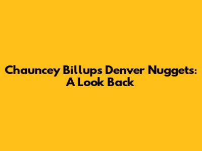 Chauncey Billups' Denver Nuggets: A Look Back