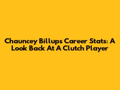 Chauncey Billups Career Stats: A Look Back At A Clutch Player