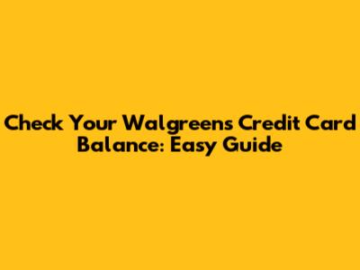 Check Your Walgreens Credit Card Balance: Easy Guide