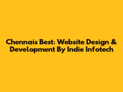 Chennai's Best: Website Design & Development By Indie Infotech