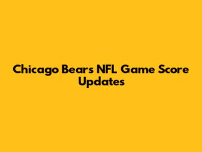 Chicago Bears NFL Game Score Updates