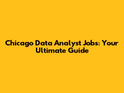 Chicago Data Analyst Jobs: Your Ultimate Guide