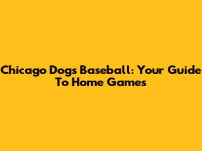 Chicago Dogs Baseball: Your Guide To Home Games