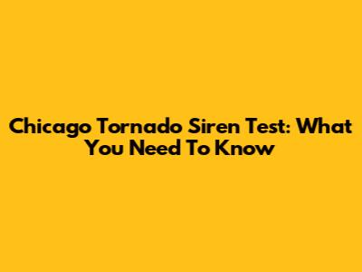 Chicago Tornado Siren Test: What You Need To Know