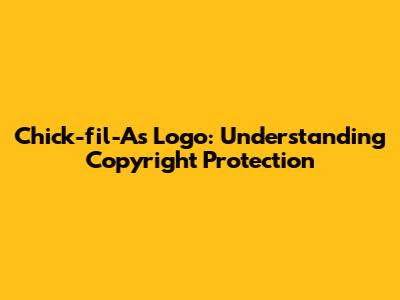 Chick-fil-A's Logo: Understanding Copyright Protection