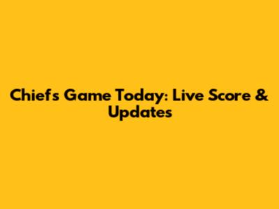 Chiefs Game Today: Live Score & Updates
