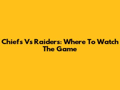Chiefs Vs Raiders: Where To Watch The Game