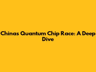 China's Quantum Chip Race: A Deep Dive