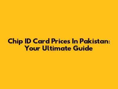 Chip ID Card Prices In Pakistan: Your Ultimate Guide