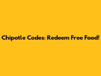 Chipotle Codes: Redeem Free Food!