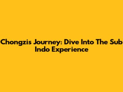 Chongzi's Journey: Dive Into The Sub Indo Experience