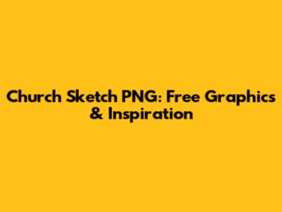 Church Sketch PNG: Free Graphics & Inspiration