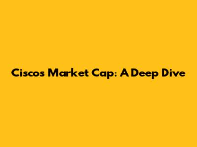Cisco's Market Cap: A Deep Dive