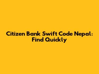 Citizen Bank Swift Code Nepal: Find Quickly