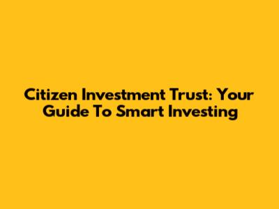 Citizen Investment Trust: Your Guide To Smart Investing