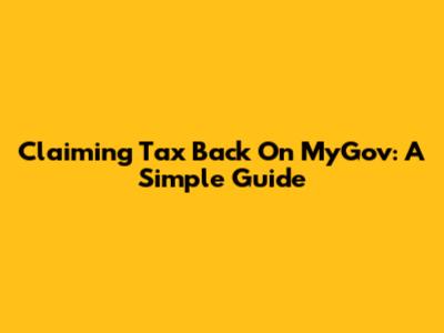 Claiming Tax Back On MyGov: A Simple Guide