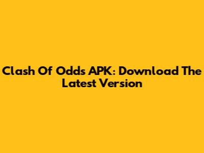 Clash Of Odds APK: Download The Latest Version