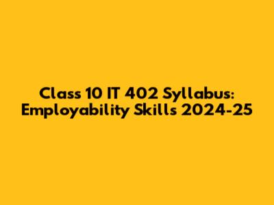 Class 10 IT 402 Syllabus: Employability Skills 2024-25