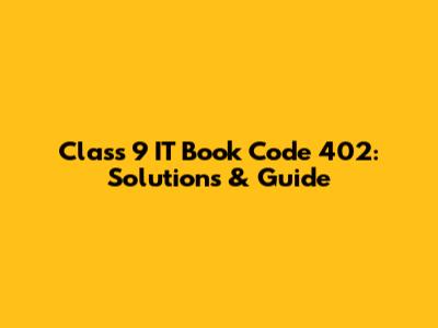 Class 9 IT Book Code 402: Solutions & Guide