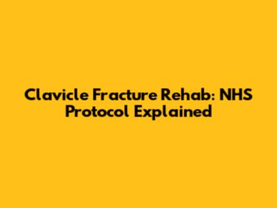 Clavicle Fracture Rehab: NHS Protocol Explained