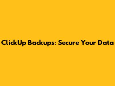 ClickUp Backups: Secure Your Data