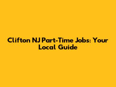 Clifton NJ Part-Time Jobs: Your Local Guide