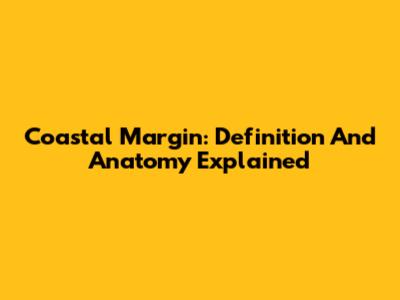 Coastal Margin: Definition And Anatomy Explained