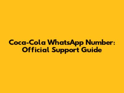 Coca-Cola WhatsApp Number: Official Support Guide
