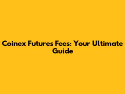 Coinex Futures Fees: Your Ultimate Guide