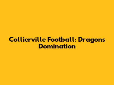 Collierville Football: Dragons' Domination