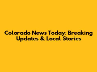 Colorado News Today: Breaking Updates & Local Stories
