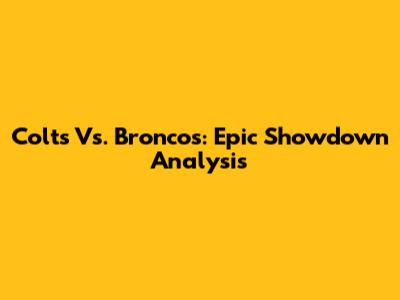 Colts Vs. Broncos: Epic Showdown Analysis