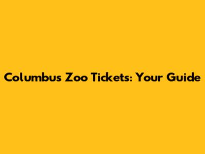 Columbus Zoo Tickets: Your Guide