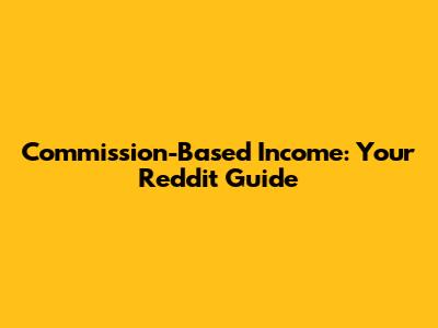Commission-Based Income: Your Reddit Guide