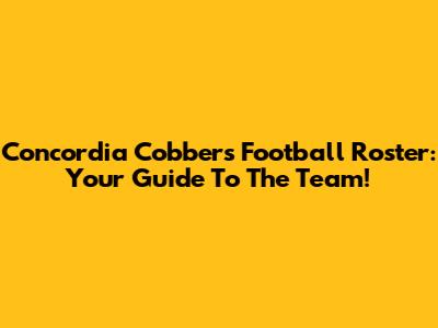 Concordia Cobbers Football Roster: Your Guide To The Team!