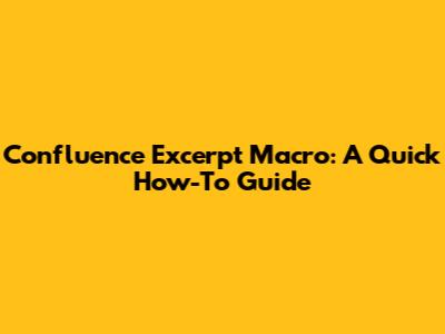 Confluence Excerpt Macro: A Quick How-To Guide