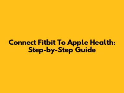 Connect Fitbit To Apple Health: Step-by-Step Guide