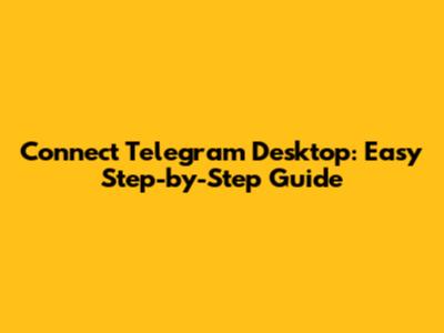Connect Telegram Desktop: Easy Step-by-Step Guide