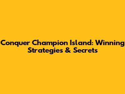 Conquer Champion Island: Winning Strategies & Secrets