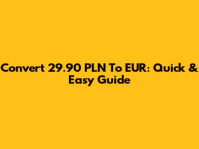 Convert 29.90 PLN To EUR: Quick & Easy Guide