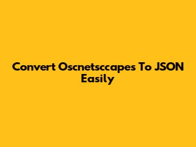Convert Oscnetsccapes To JSON Easily