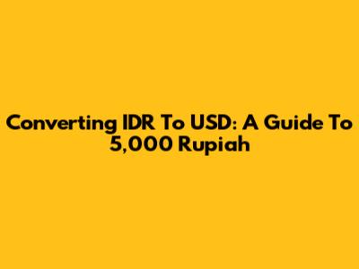 Converting IDR To USD: A Guide To 5,000 Rupiah