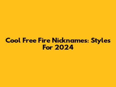 Cool Free Fire Nicknames: Styles For 2024
