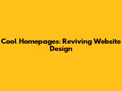 Cool Homepages: Reviving Website Design