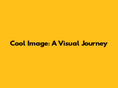 Cool Image: A Visual Journey