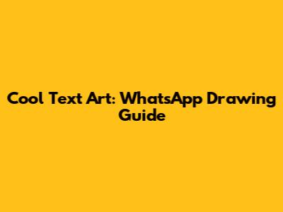 Cool Text Art: WhatsApp Drawing Guide