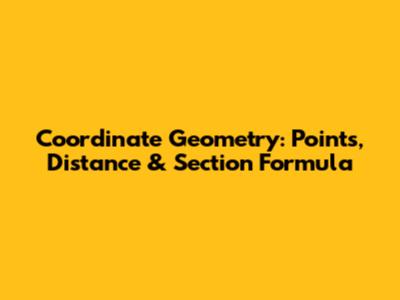 Coordinate Geometry: Points, Distance & Section Formula